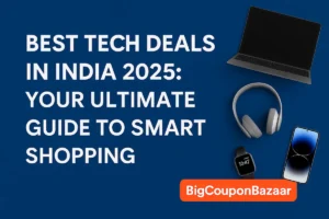 Best Tech Deals in India 2025: Your Ultimate Guide to Smart Shopping